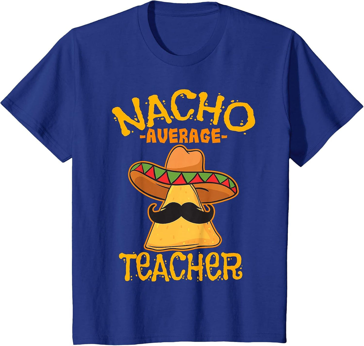 Nacho Average Teacher Educator Instructor Cinco de Mayo T-Shirt - Royal Blue