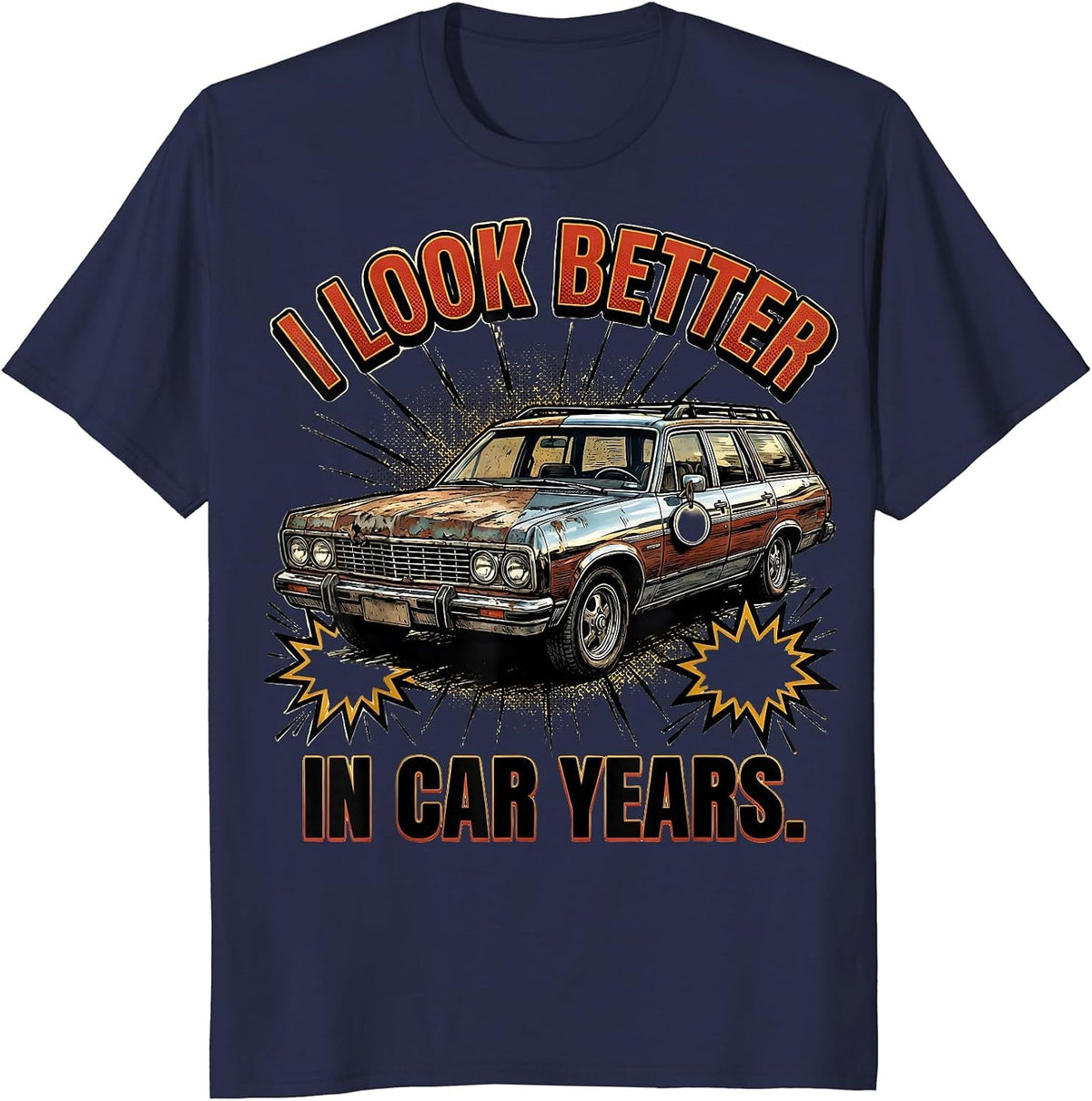I Look Better In Car Years Funny Classic Car Guy Vintage Car T-Shirt - Navy Blue