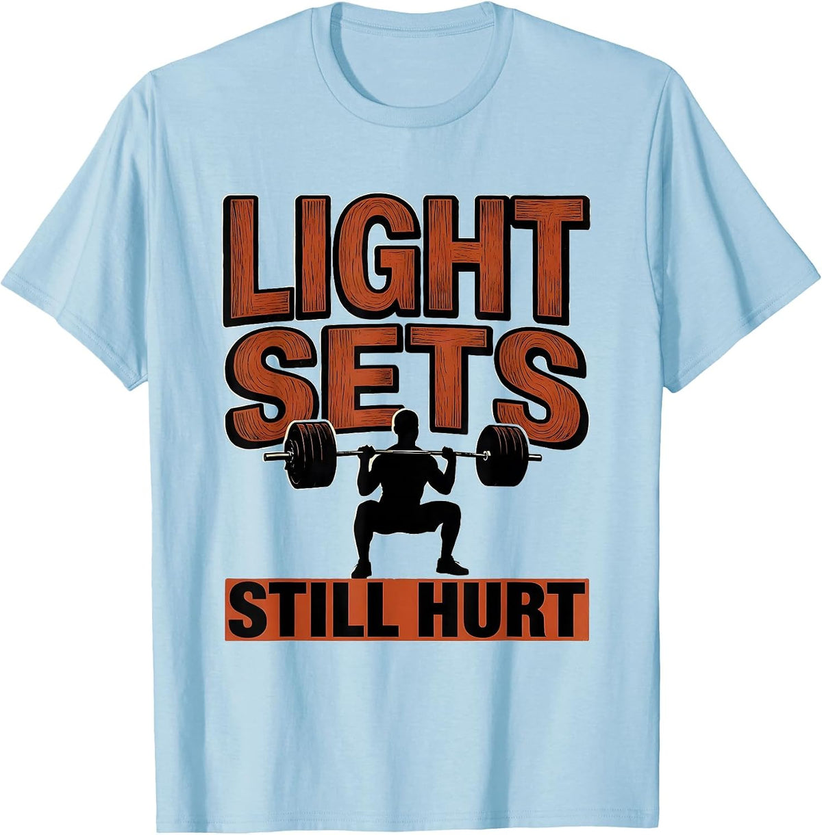 Men's Light Sets Still Hurt Funny Gym Workout Weightlifting Humor T-Shirt - Baby Blue