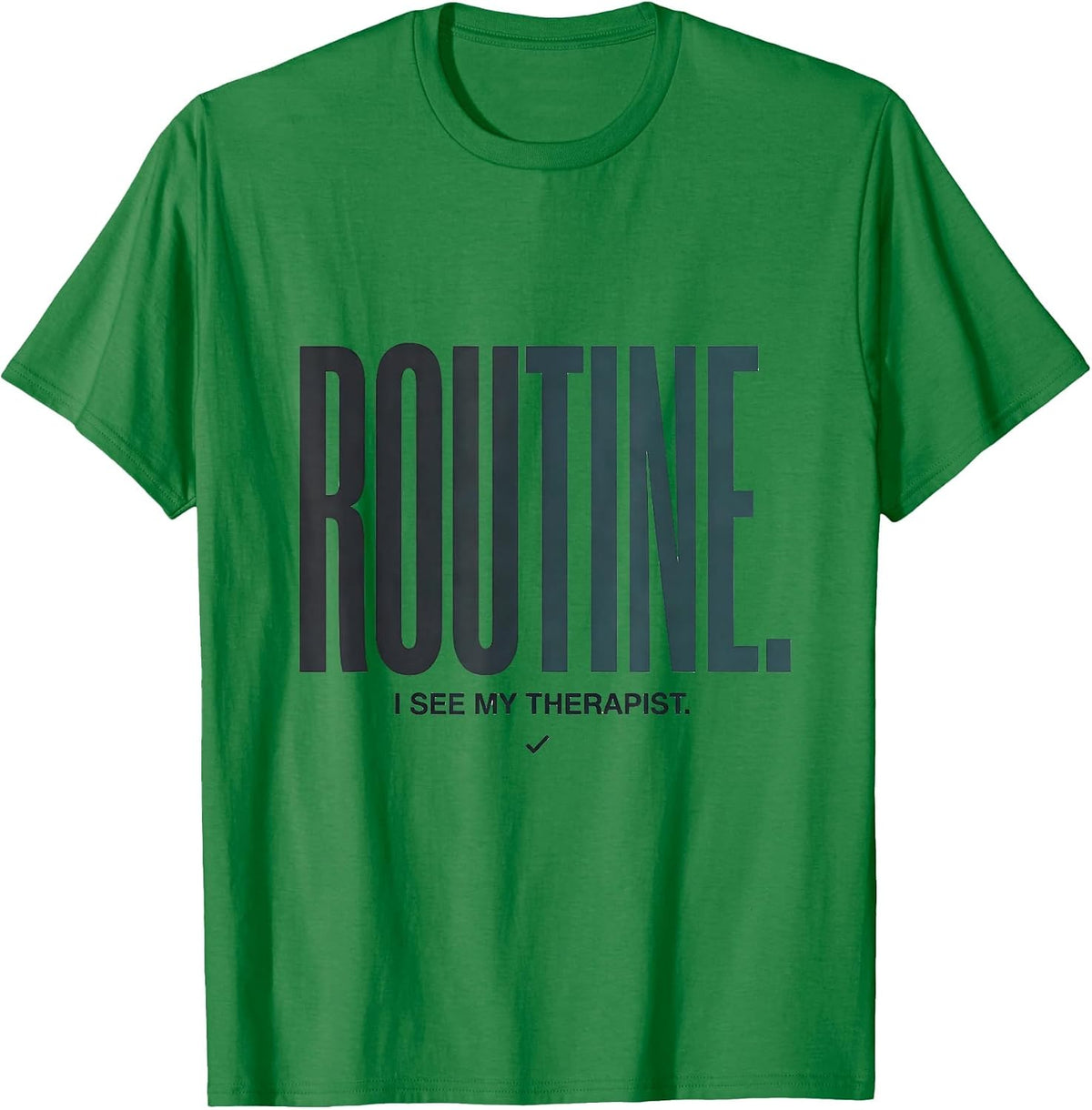Men's I See My Therapist Routine Funny Mental Health Awareness T-Shirt - Kelly Green