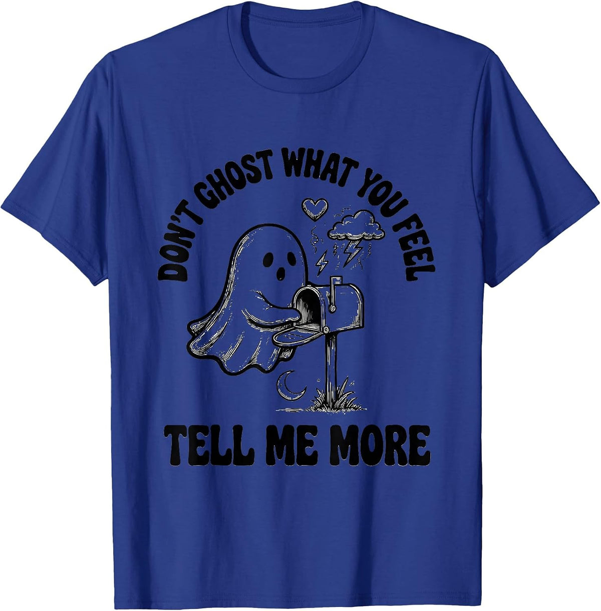 Don't Ghost What You Feel Tell Me More Halloween T-Shirt - Royal Blue