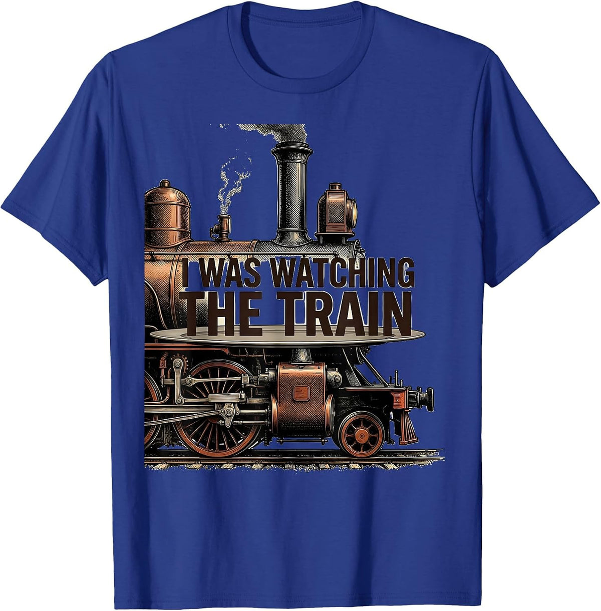 I Was Watching The Train Funny Train Enthusiast Locomotive T-Shirt - Royal Blue