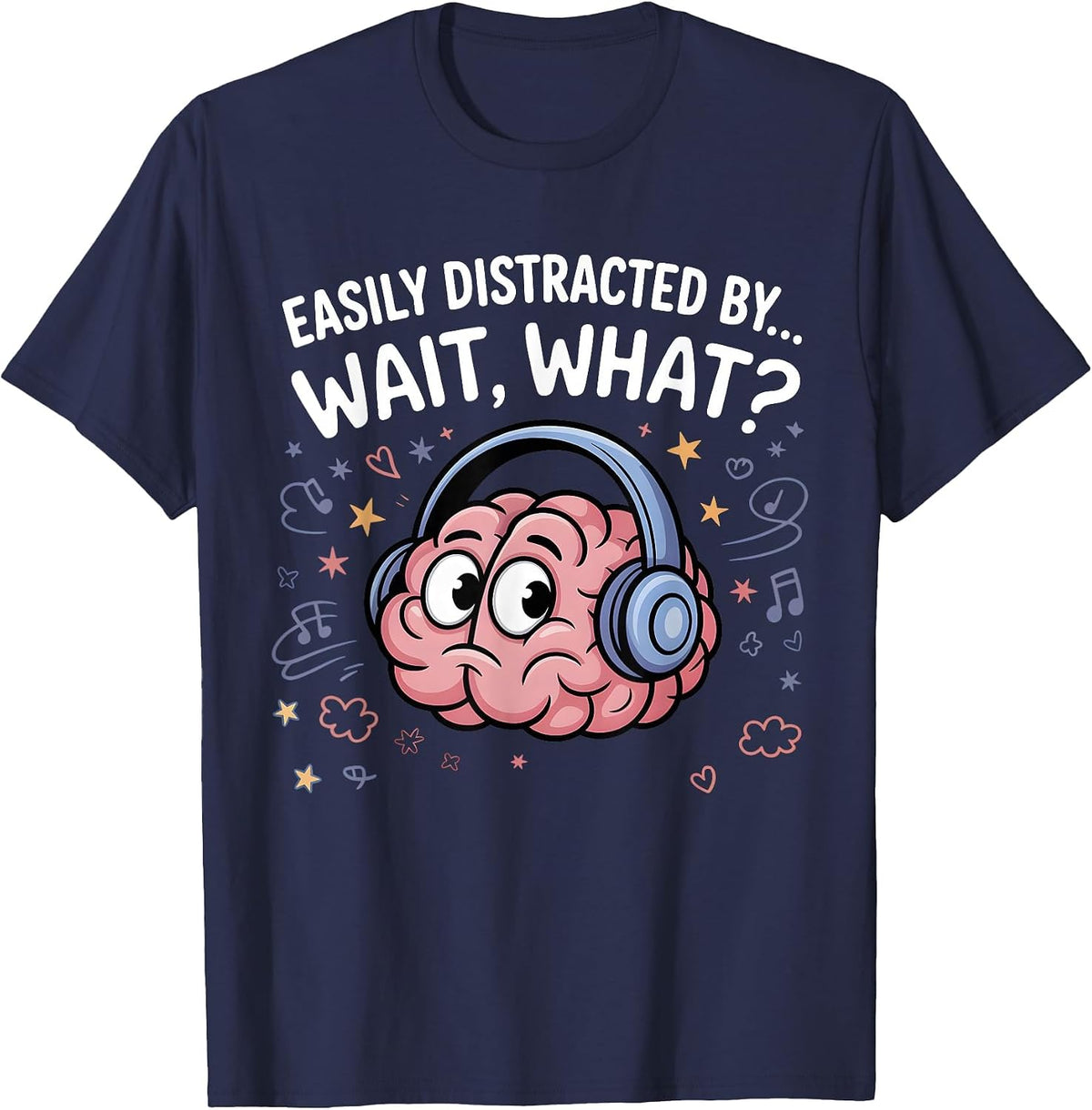 Easily Distracted by Wait What Funny ADHD Sayings T-Shirt - Navy Blue