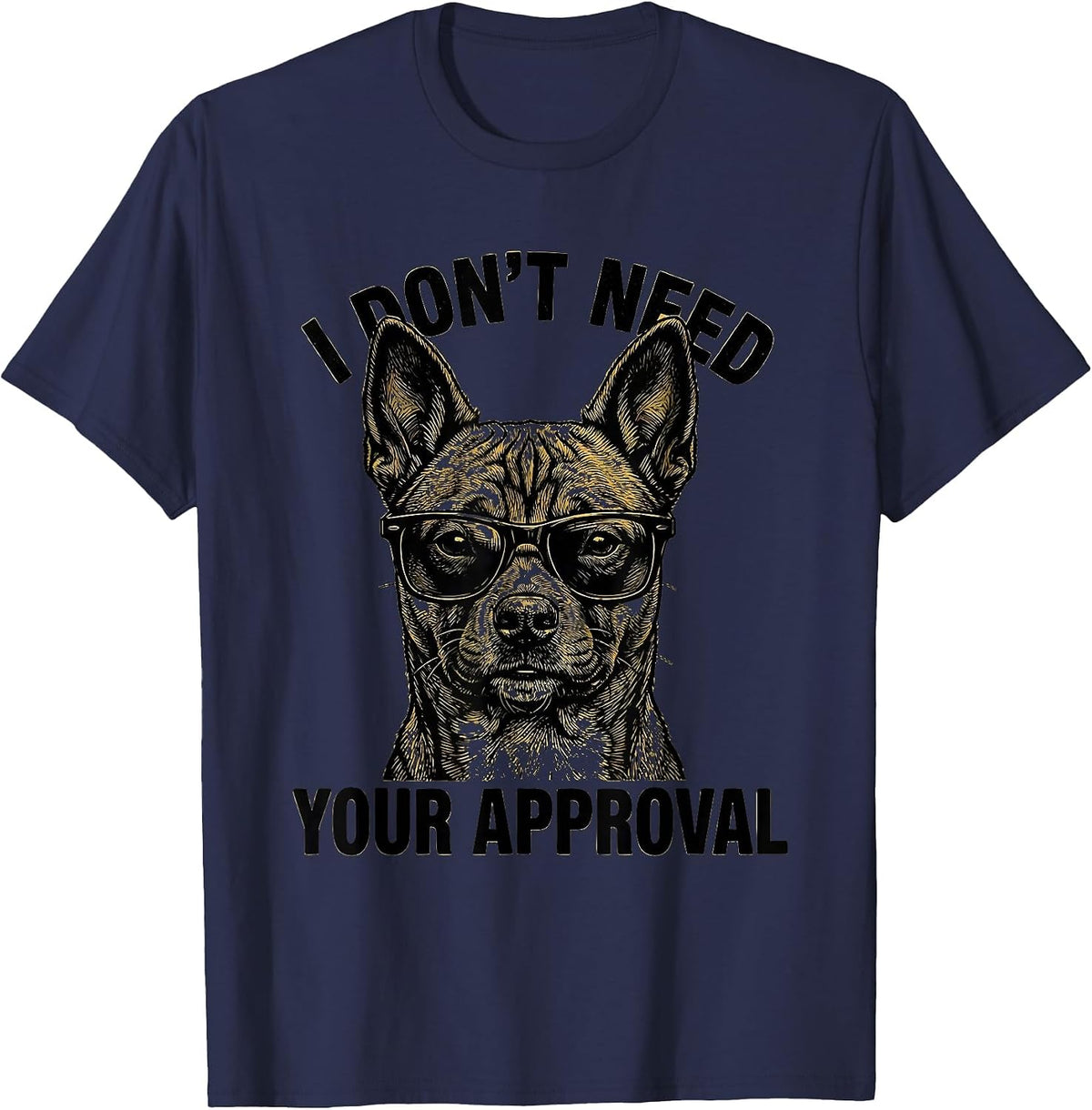 I Don't Need Your Approval Funny Dog Meme Humor Dog Owner T-Shirt - Navy Blue