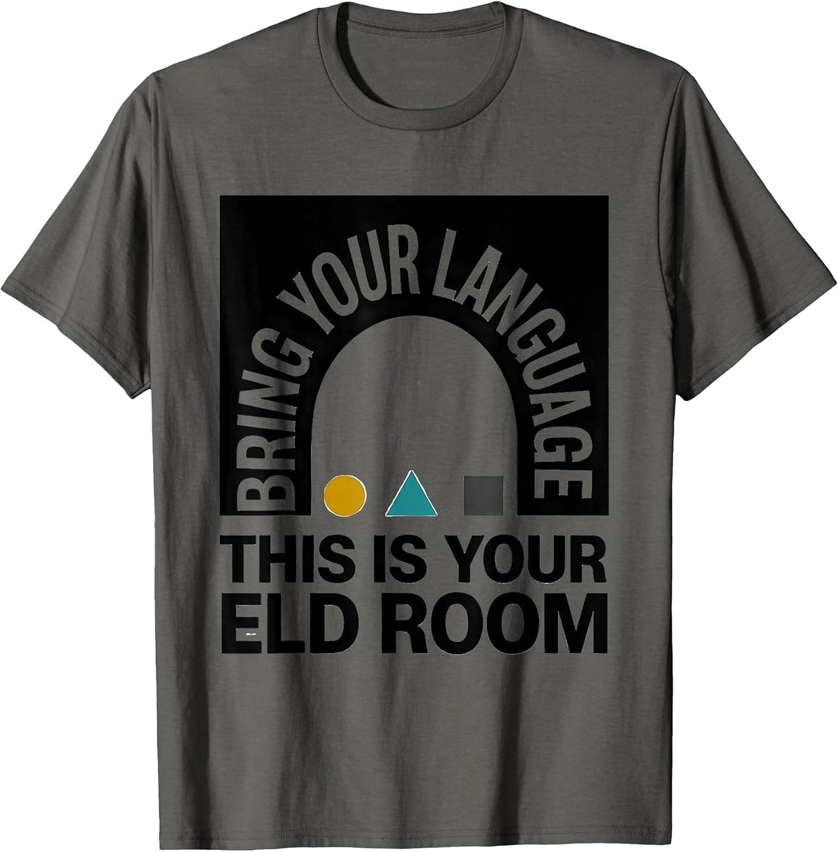 Bring Your Language, This Is Your ELD Room ELD Teacher T-Shirt - Asphalt Grey