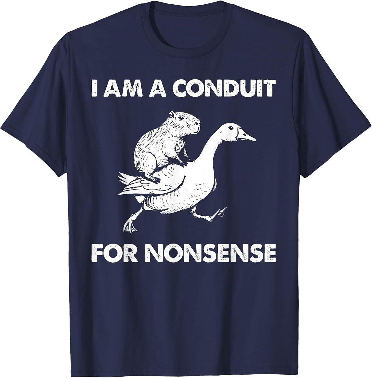 I Am A Conduit for Nonsense Capybara Goose Meme T-Shirt - Navy Blue