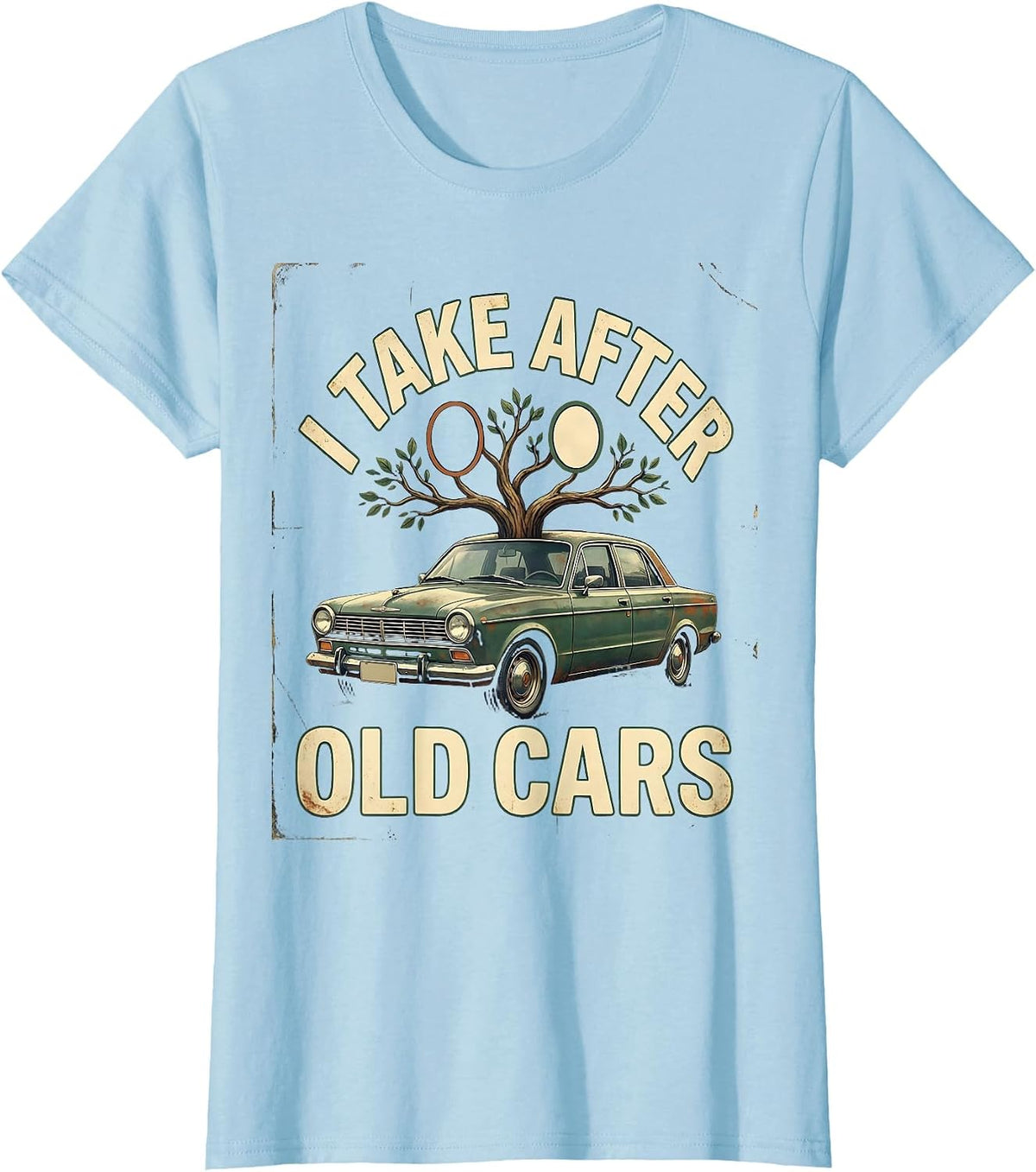 I Take After Old Cars Vintage Classic Car Guy Humor T-Shirt - Baby Blue