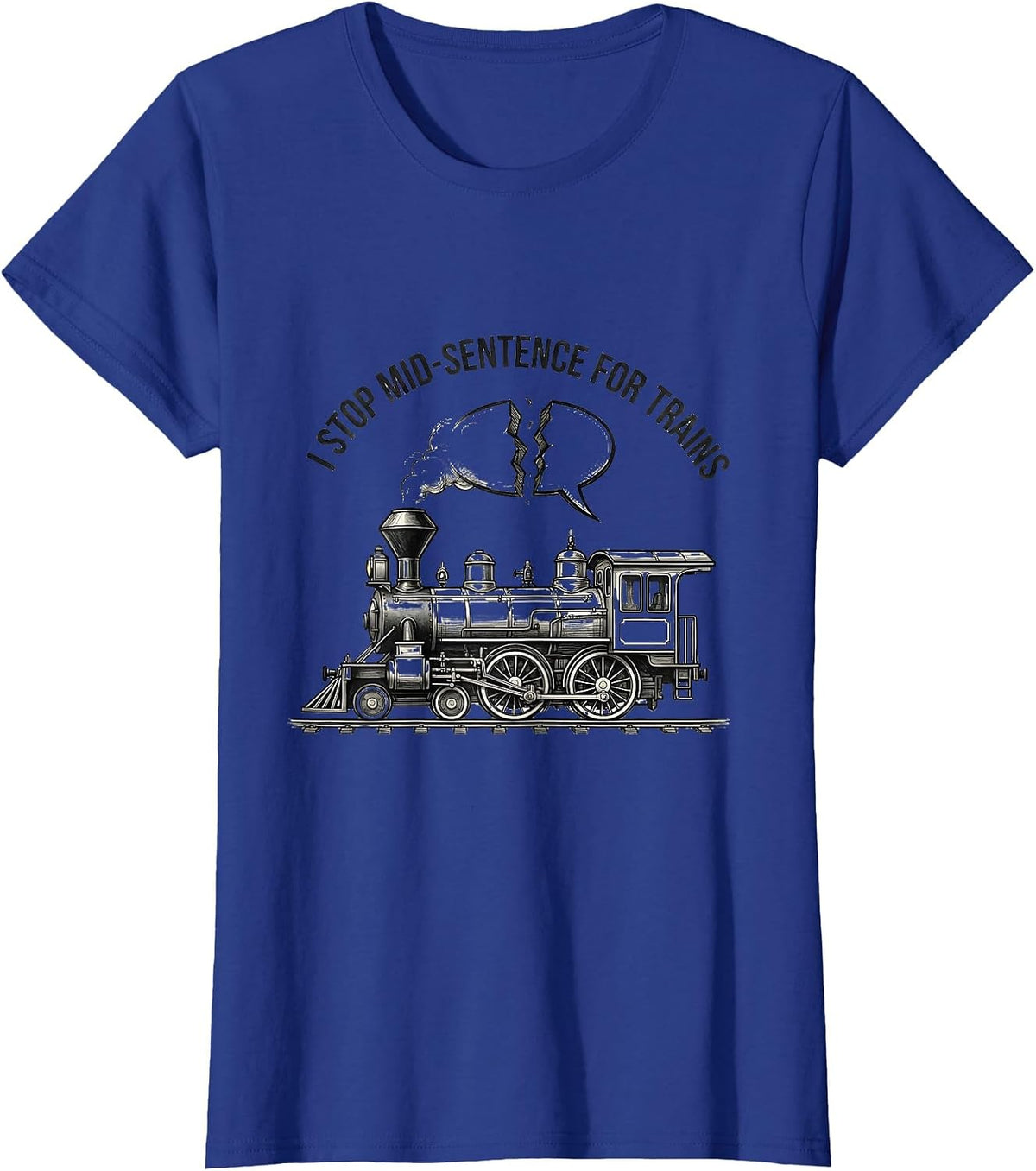 Women's I Stop Mid-Sentence For Trains Funny Train Enthusiast Gift T-Shirt - Royal Blue