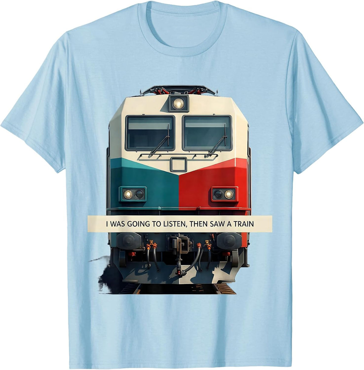 Men's I Was Going To Listen, Then Saw A Train Funny T-Shirt - Baby Blue