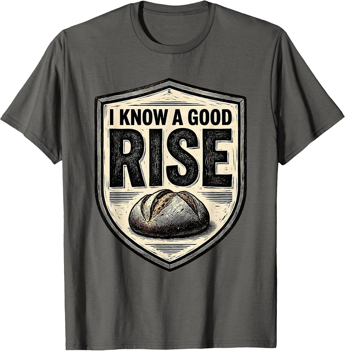 I Know A Good Rise Funny Baker Bread Lover Sourdough Humor T-Shirt - Asphalt Grey