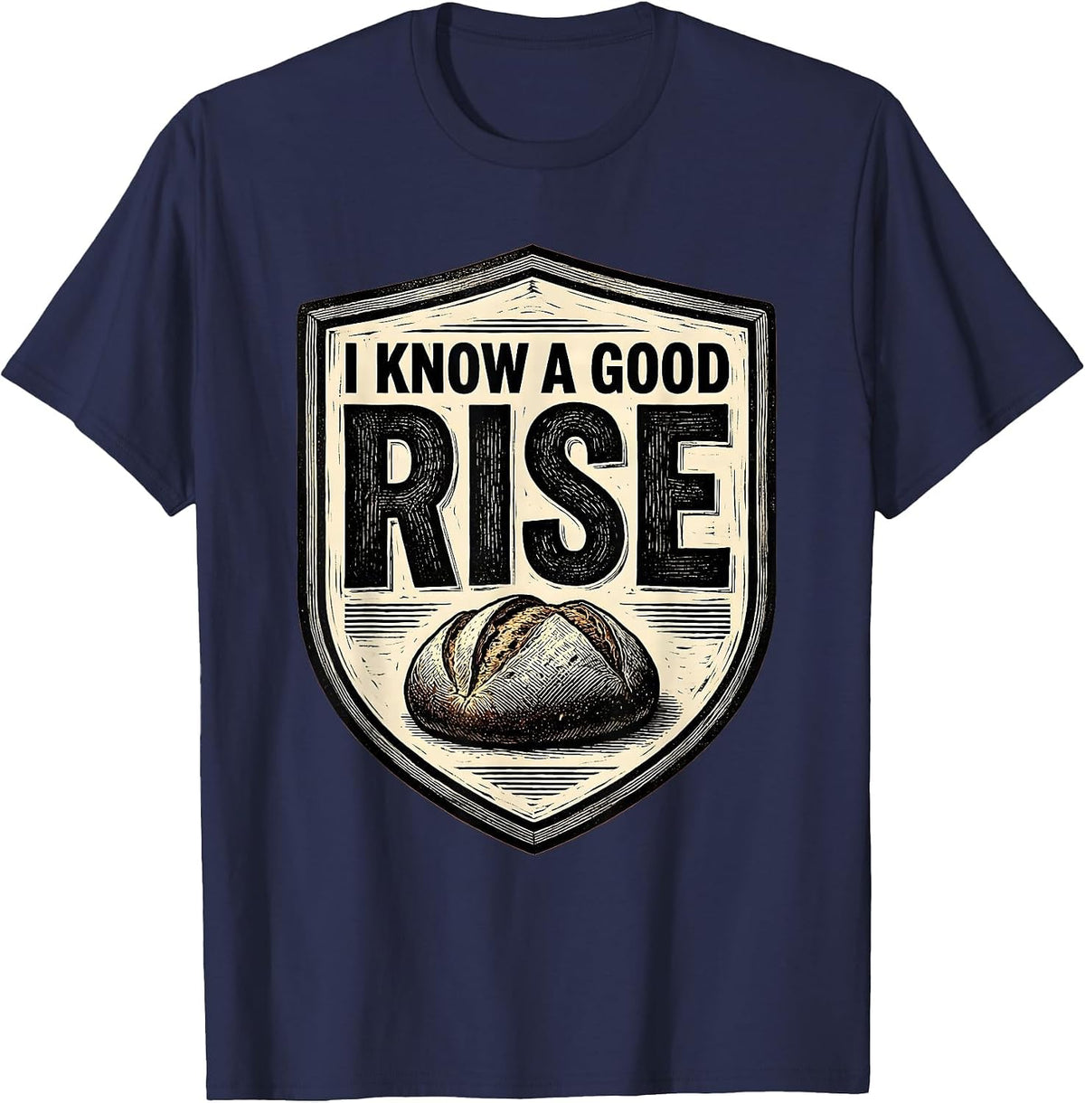 I Know A Good Rise Funny Baker Bread Lover Sourdough Humor T-Shirt - Navy Blue
