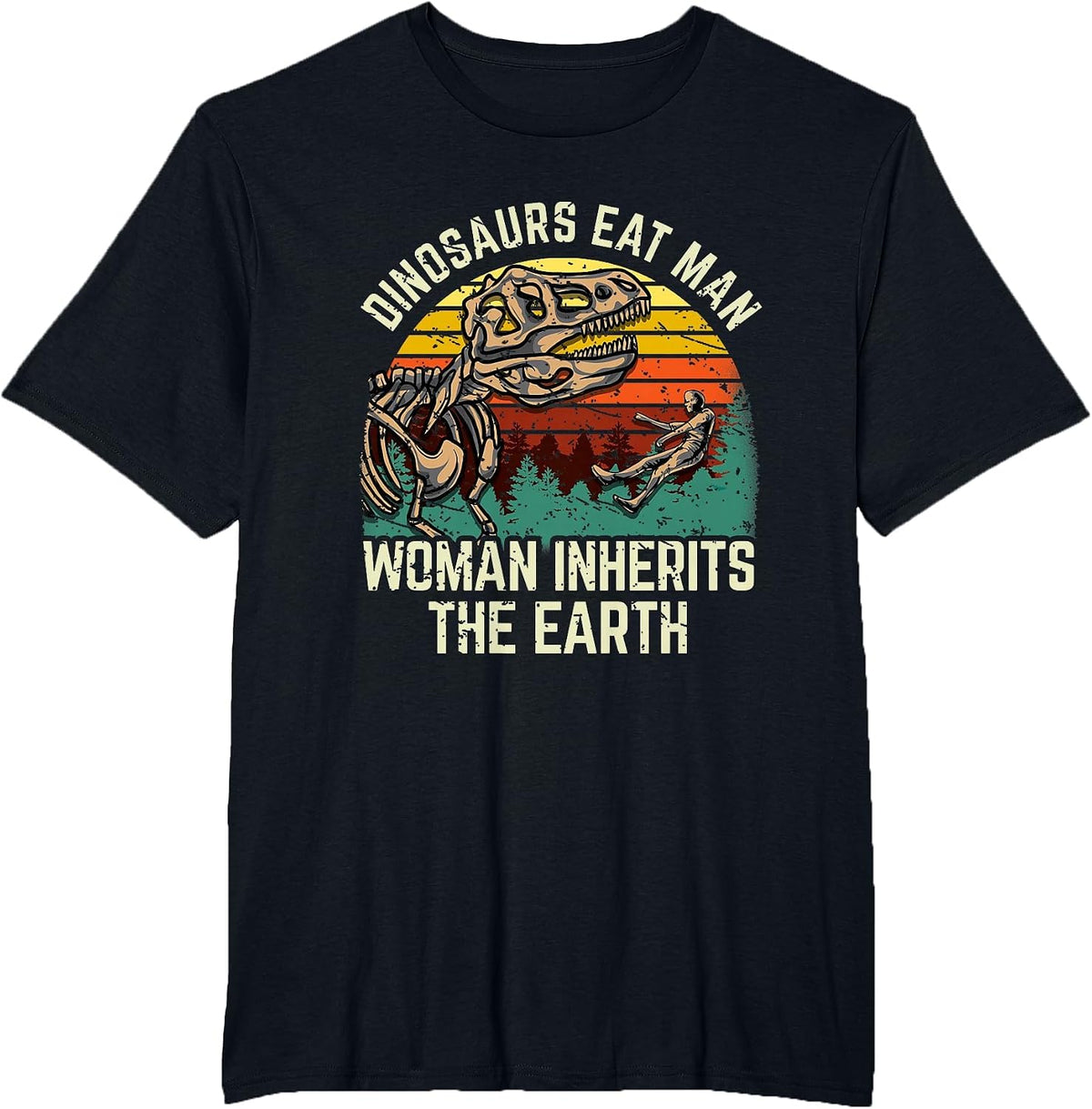 Dinosaurs Eat Man, Woman Inherits The Earth! T-Shirt - Black