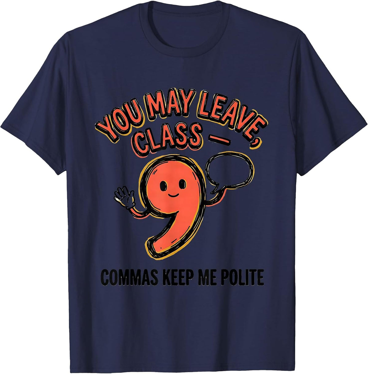 You May Leave, Class — Commas Keep Me Polite Funny Grammar T-Shirt - Navy Blue