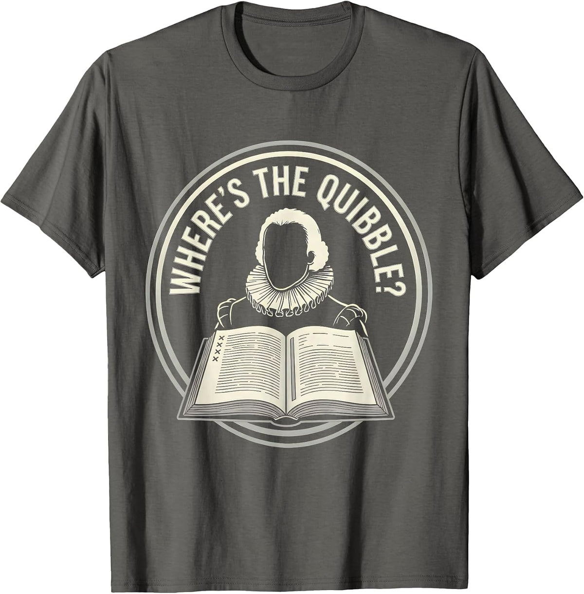 Where's The Quibble? Funny Shakespeare Quote Literary Humor T-Shirt - Asphalt Grey