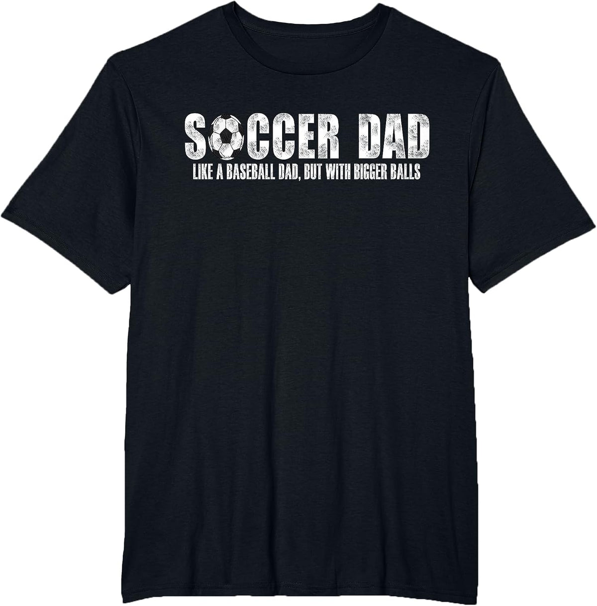 Soccer Dad Like A Baseball Dad But with Bigger Balls T-Shirt - Black