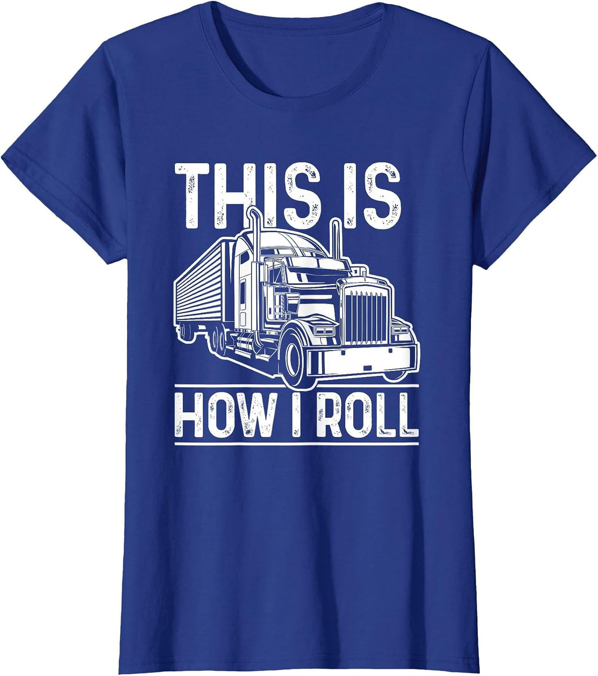 This is How I Roll Semi Truck Driver Funny Trucker T-Shirt - Royal Blue