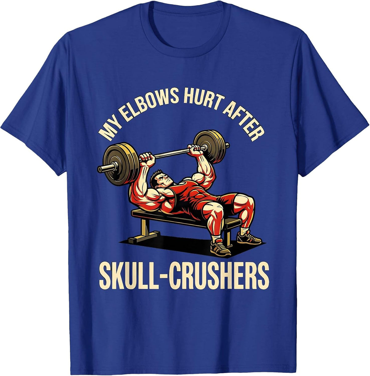My Elbows Hurt After Skull Crushers Funny Gym Weightlifting T-Shirt - Royal Blue