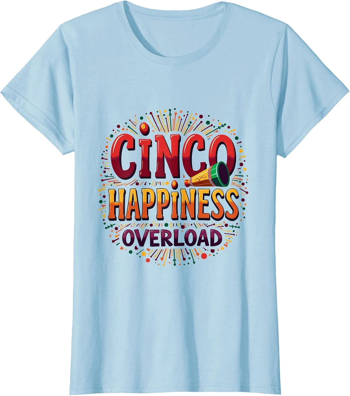 Cinco Happiness Overload Cinco de Mayo Design T-Shirt - Baby Blue