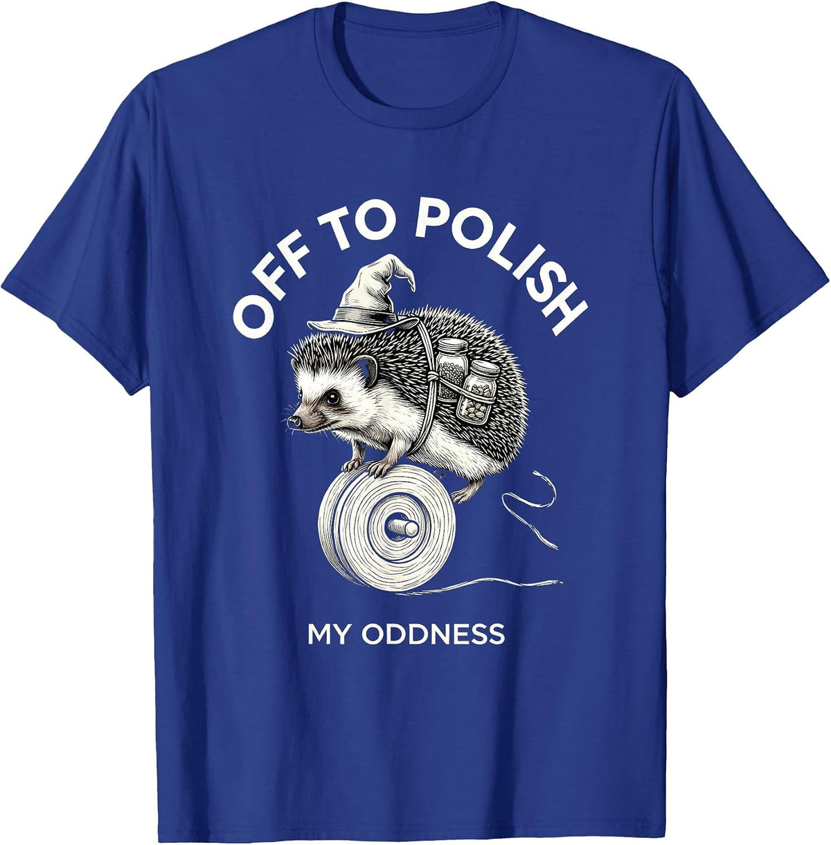 Off To Polish My Oddness Whimsical Hedgehog Meme Humor T-Shirt - Royal Blue
