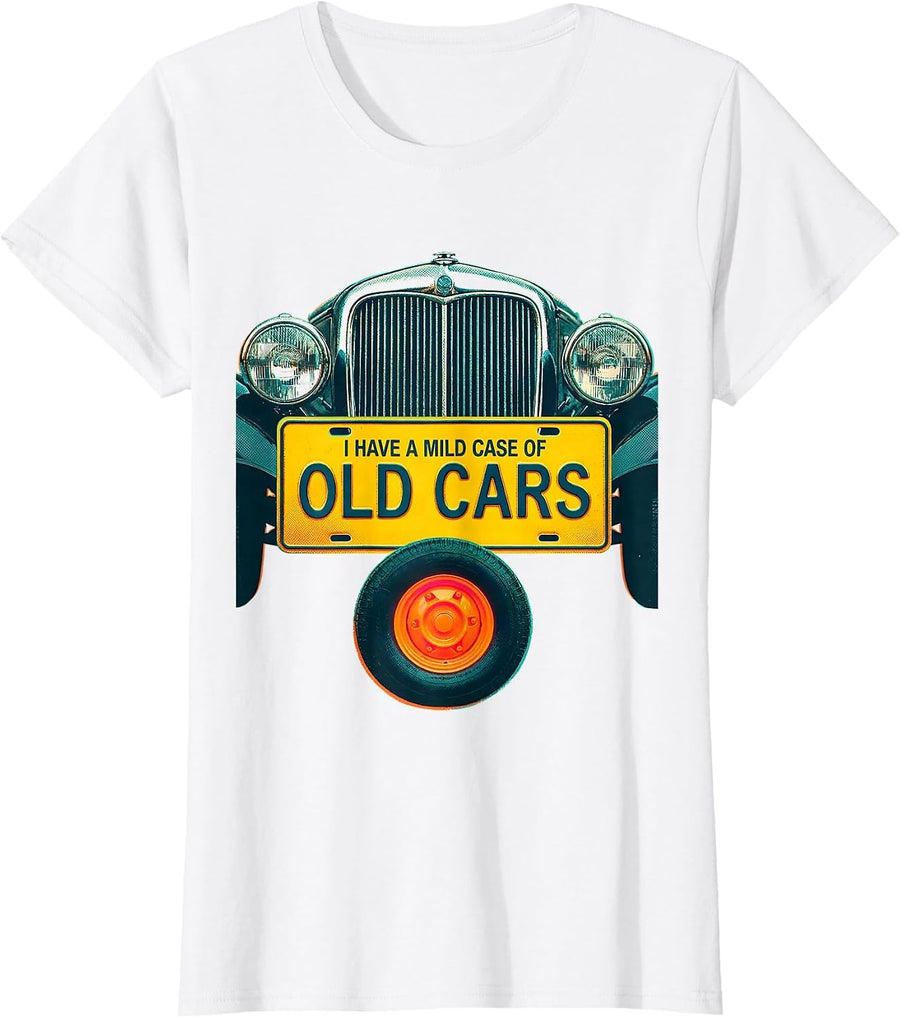 Women's I Have A Mild Case Of Old Cars Funny Car Guy Classic Car T-Shirt - White