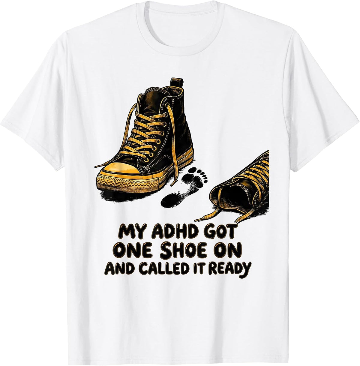 Men's My ADHD Got One Shoe On And Called It Ready Funny T-Shirt - White
