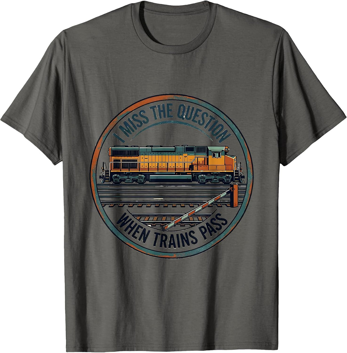 I Miss the Question When Trains Pass Funny Train Enthusiast T-Shirt - Asphalt Grey