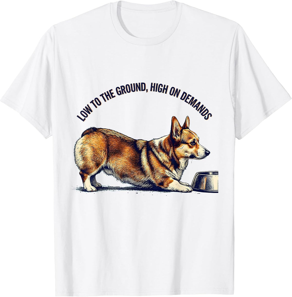 Men's Low To The Ground, High On Demands Funny Corgi Dog Lover T-Shirt - White