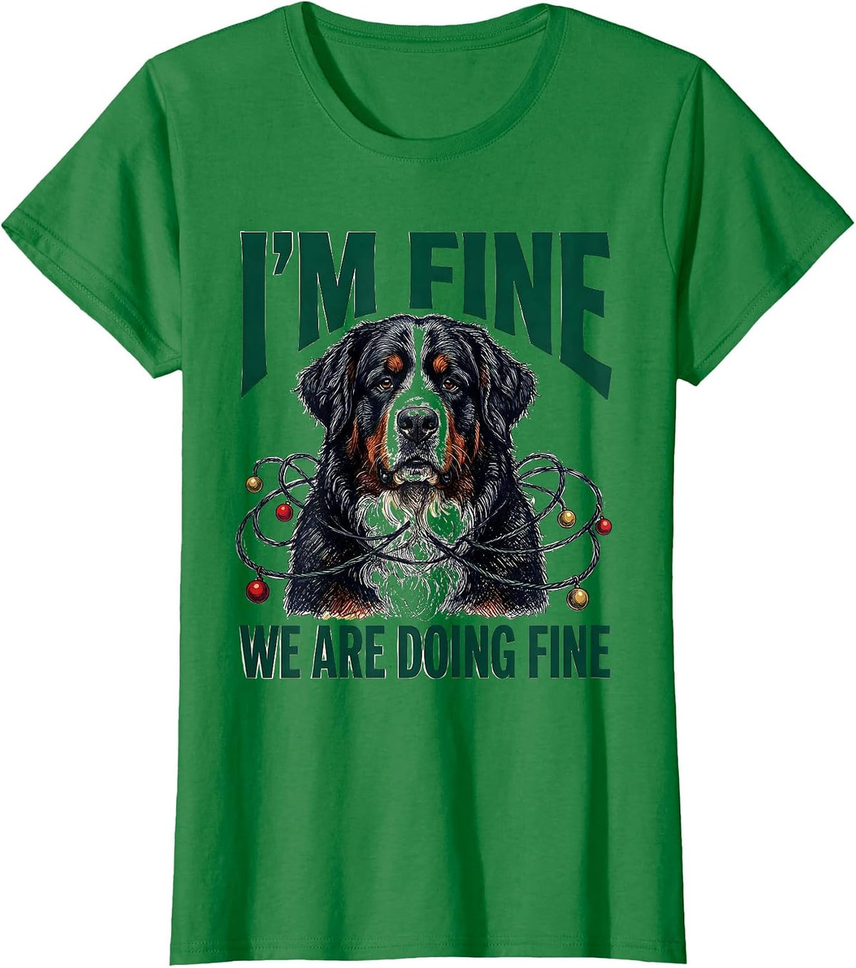 Women's I'm Fine We Are Doing Fine Bernese Mountain Dog Christmas T-Shirt - Kelly Green