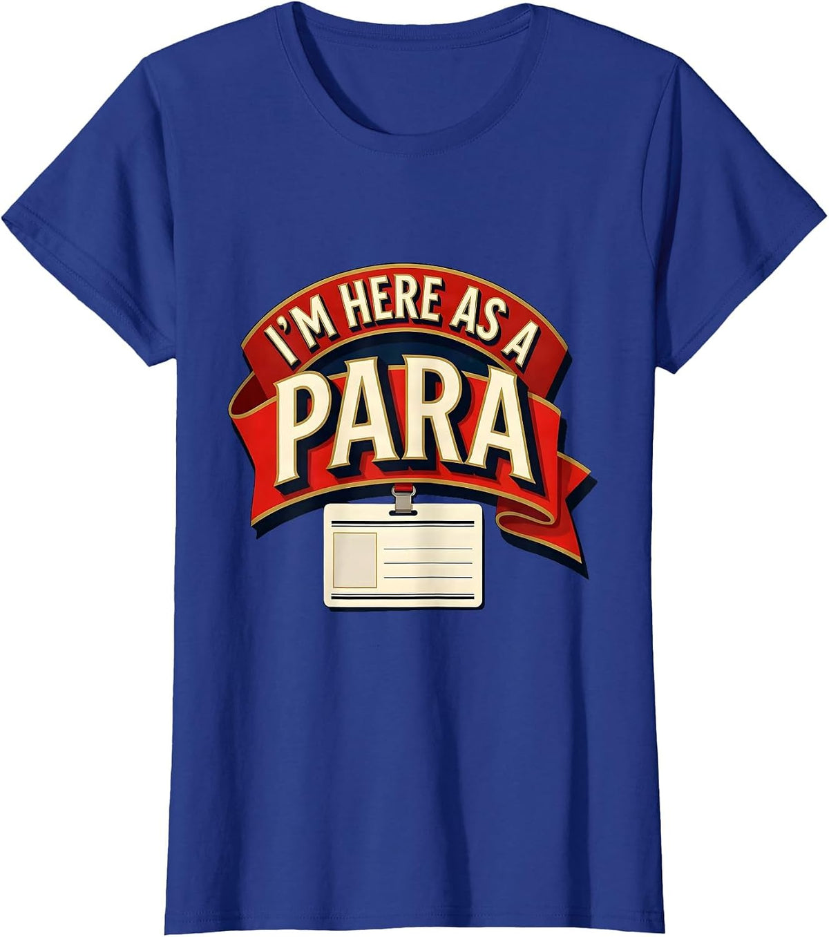 Women's I'm Here As A Para Funny Paraprofessional Paraeducator T-Shirt - Royal Blue