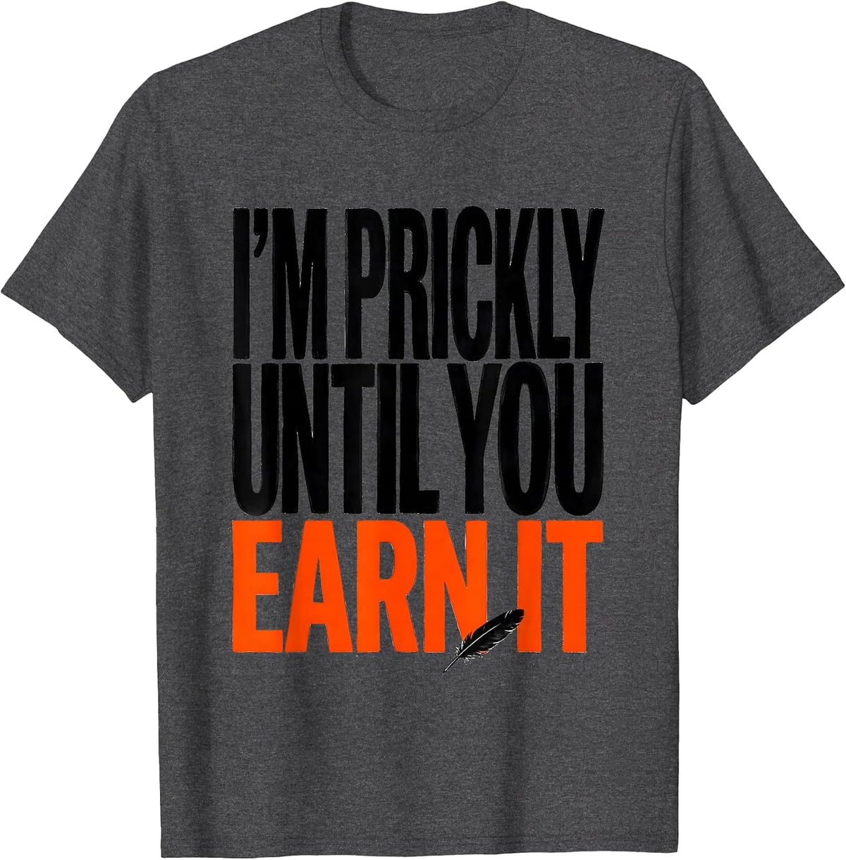 Men's I'm Prickly Until You Earn It Funny Squirrel Hedgehog Animal T-Shirt - Dark Heather Grey