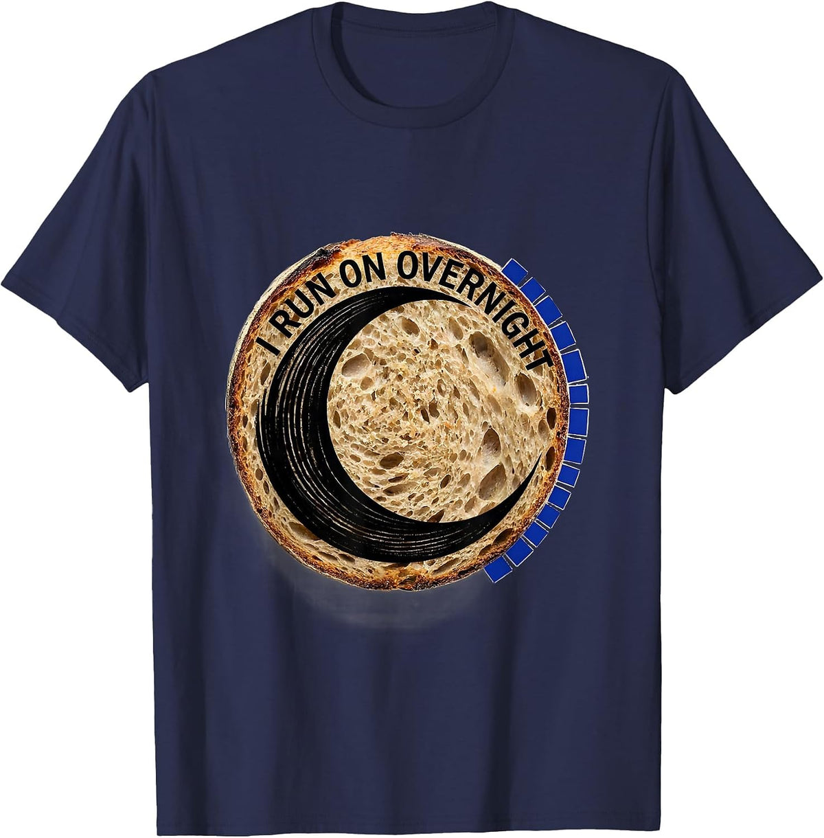 I Run on Overnight Funny Baker Sourdough Bread Lover T-Shirt - Navy Blue