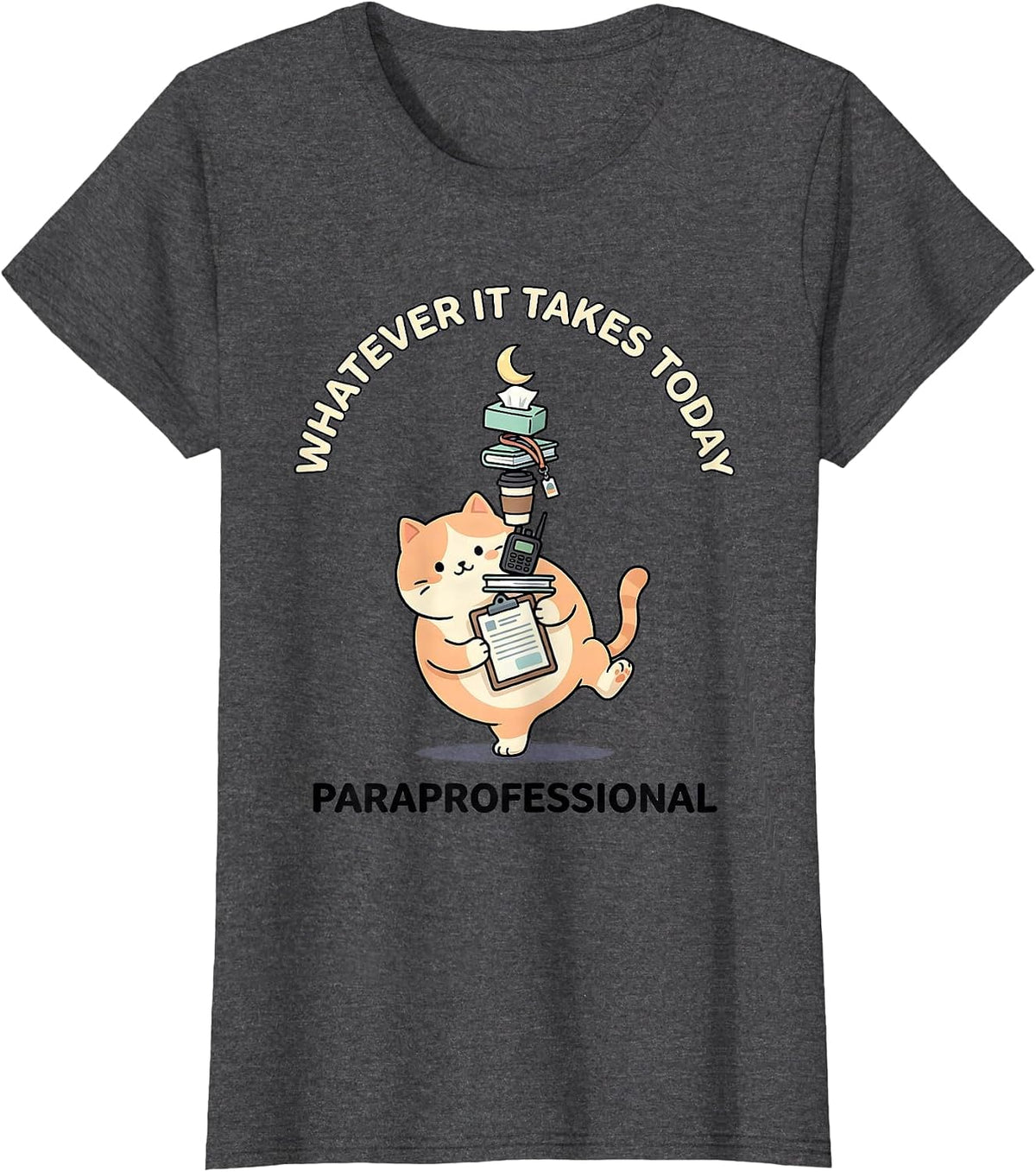 Women's Whatever It Takes Today Paraprofessional Kawaii T-Shirt - Dark Heather Grey