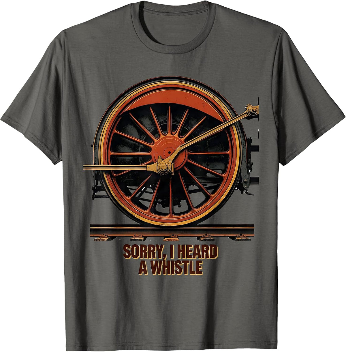 Sorry, I Heard A Whistle Vintage Steam Locomotive Train T-Shirt - Asphalt Grey