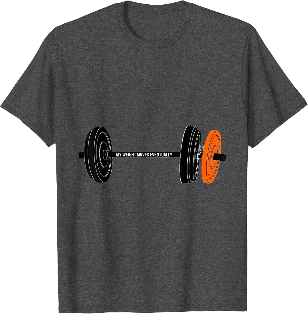 My Weight Moves Eventually Funny Gym Weightlifting Workout T-Shirt - Dark Heather Grey