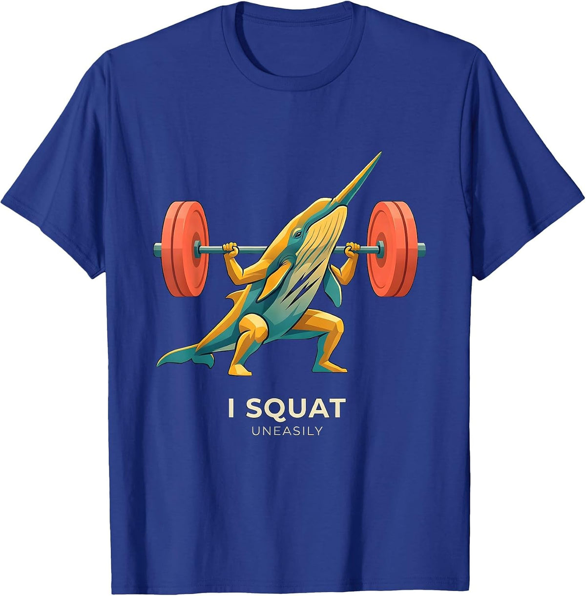 I Squat, Uneasily Funny Gym Workout Weightlifting Humor T-Shirt - Royal Blue