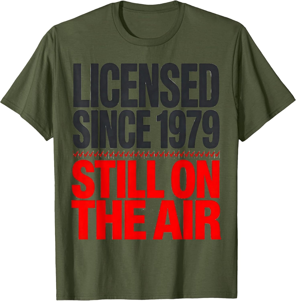 Licensed Since 1979 Still On The Air Ham Radio Amateur T-Shirt - Olive Green