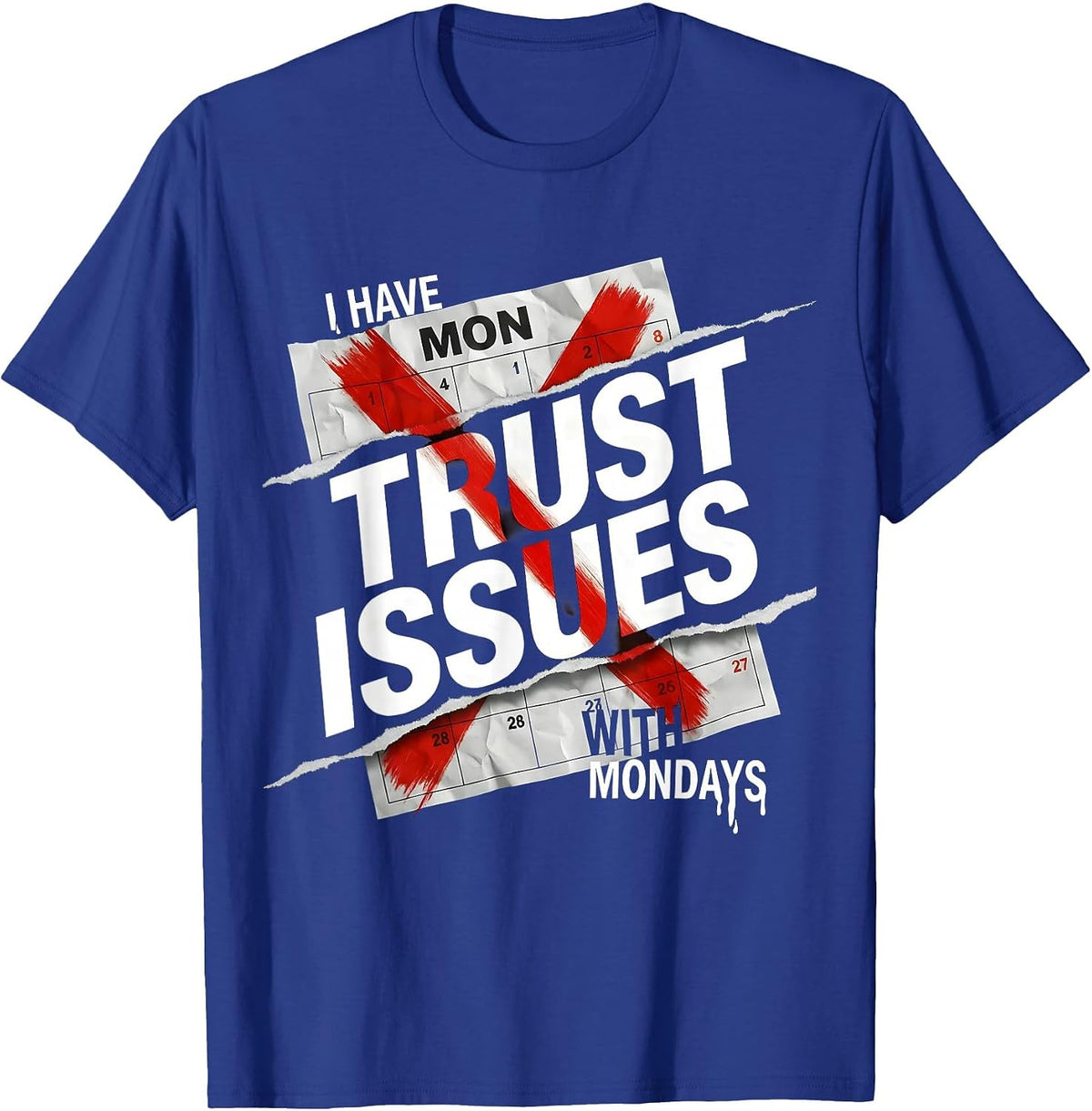 I Have Trust Issues With Mondays Funny Design T-Shirt - Royal Blue