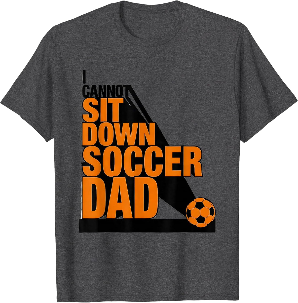 I Cannot Sit Down Soccer Dad Brutalist Sports Parent Game T-Shirt - Dark Heather Grey