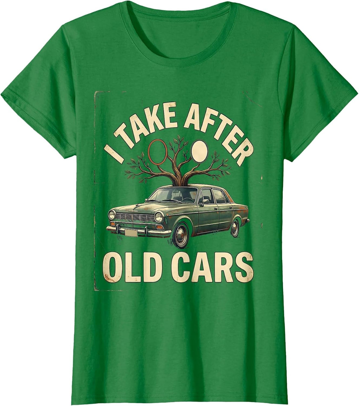 I Take After Old Cars Vintage Classic Car Guy Humor T-Shirt - Kelly Green