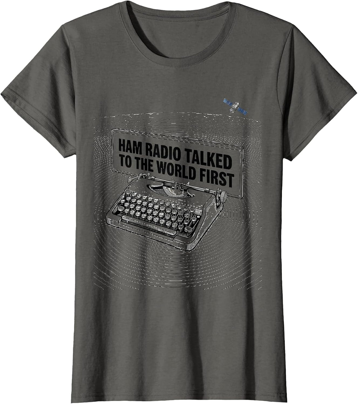 Women's Ham Radio Talked To The World First Funny Operator Gift T-Shirt - Asphalt Grey