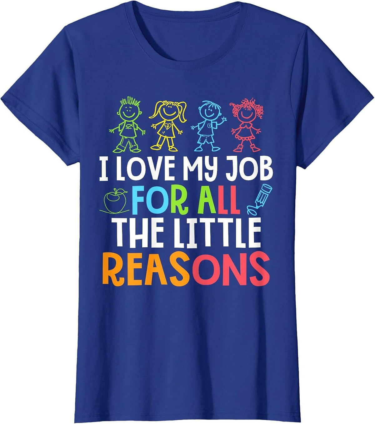 Teachers I Love My Job for All The Little Reasons Teacher T-Shirt - Royal Blue