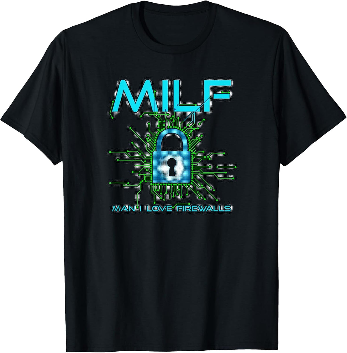 Milf Man I Love Firewalls Funny Cybersecurity CISSP T-Shirt - Black
