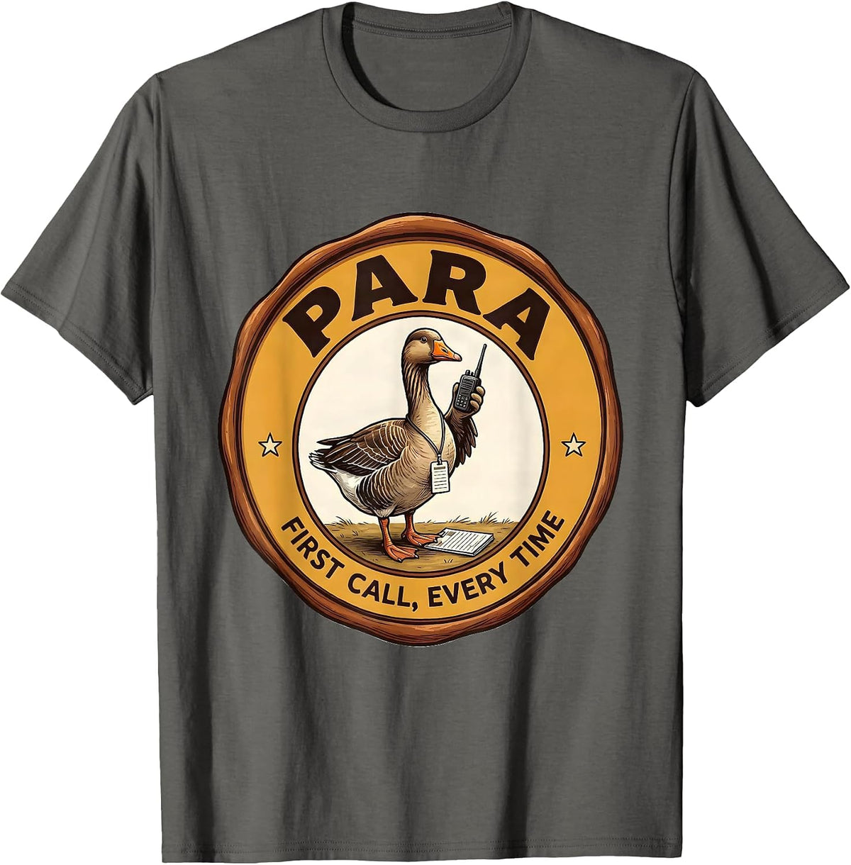Para: First Call, Every Time Funny Paraprofessional Goose T-Shirt - Asphalt Grey