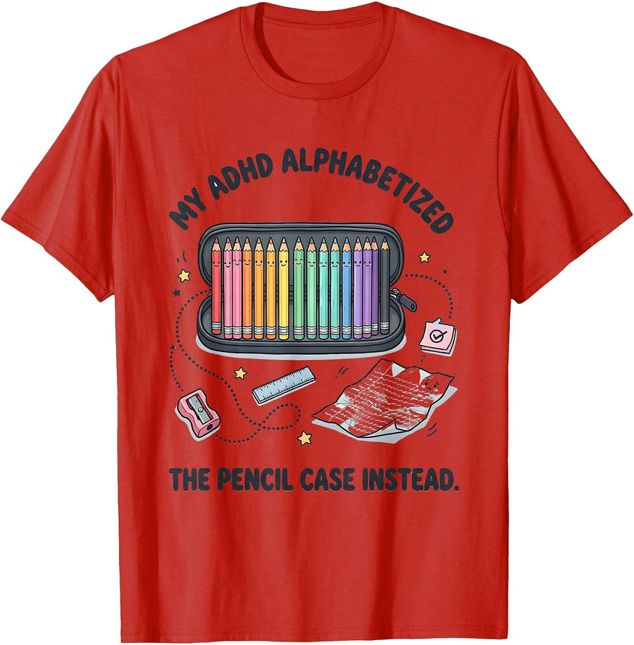 Men's My ADHD Alphabetized The Pencil Case Instead Funny T-Shirt - Red