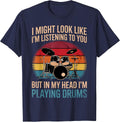 Drummer I Might Look Like Im Listening to You Drums Drumming T-Shirt - Navy Blue
