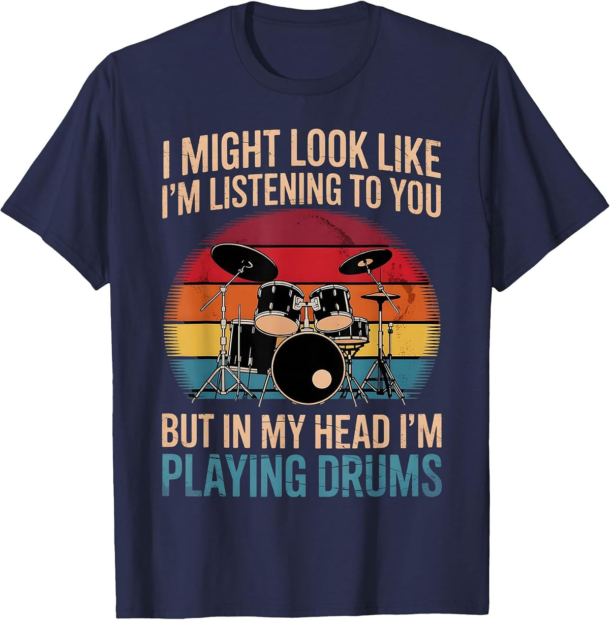 Drummer I Might Look Like Im Listening to You Drums Drumming T-Shirt - Navy Blue