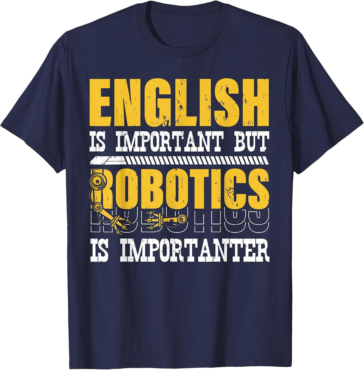 English is Important But Robotics is Importanter Engineering T-Shirt - Navy Blue