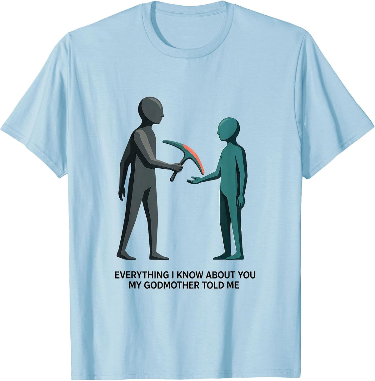 Men's Everything I Know About You, My Godmother Told Me Funny T-Shirt - Baby Blue
