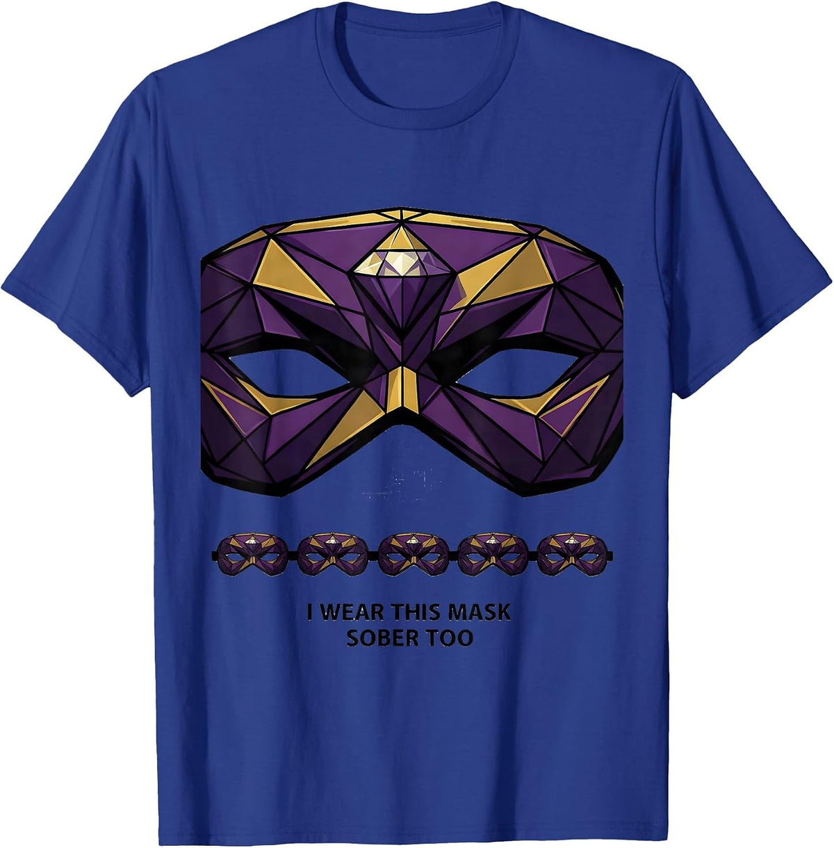 I Wear This Mask Sober Too Geometric Mardi Gras Carnival T-Shirt - Royal Blue