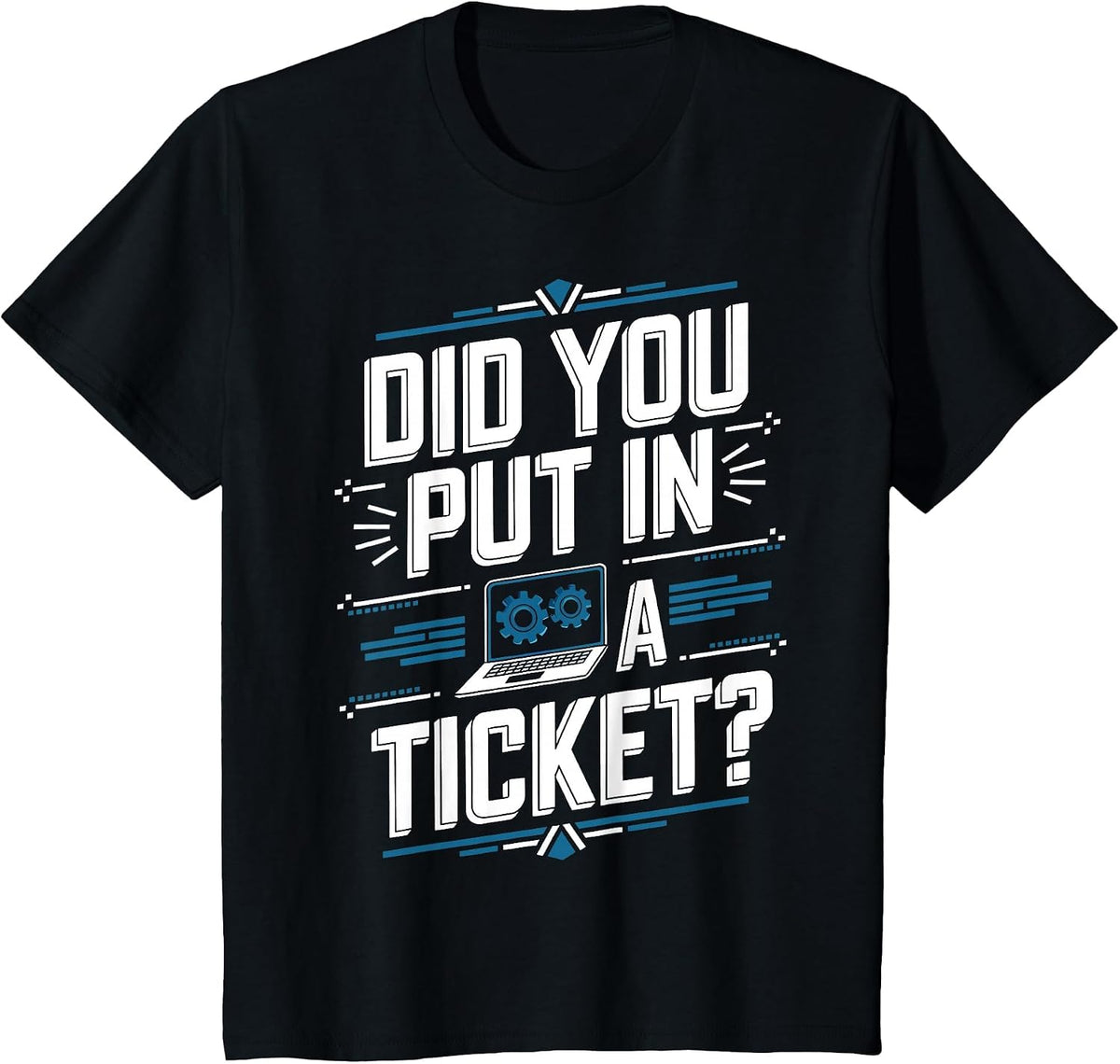 Did You Put in A Ticket Computer Support Work Humor Funny IT T-Shirt - Black